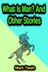 What Is Man? And Other Stories - Mark Twain - 9783986774752
