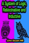 A System of Logic, Ratiocinative and Inductive - John Stuart Mill - 9783986777593