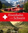 Eisenbahn in der Schweiz - Dietmar Beckmann ; Silvia Beckmann - 9783987021077
