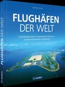 Flughäfen der Welt - Andreas Fecker - 9783987021145