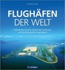 Flughäfen der Welt - Andreas Fecker - 9783987022456