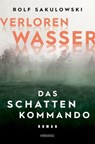 Verlorenwasser. Das Schattenkommando - Rolf Sakulowski - 9783987070020