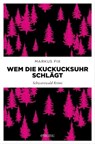 Wem die Kuckucksuhr schlägt - Markus Fix - 9783987070266
