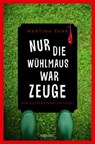 Nur die Wühlmaus war Zeuge - Martina Pahr - 9783987071638