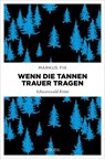 Wenn die Tannen Trauer tragen - Markus Fix - 9783987072529