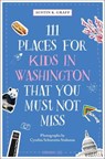 111 Places for Kids in Washington, DC That You Must Not Miss - Austin K Graff - 9783987074530