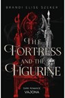 The Fortress and The Figurine - Brandi Elise Szeker - 9783987185977