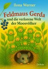 Feldmaus Gerda und die verlorene Welt der Moosvölker - Kinderbuch ab 4 Jahren - Ilona Werner - 9783987274220