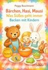 Bärchen, Hasi, Mausi - Was Süßes geht immer - Backen mit Kindern - Peggy Buschmann - 9783987274480