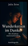Wunderkerzen im Dunkel - Mit elf Jahren mutterseelenallein - Autobiografie - Julia Zeiss - 9783987274619
