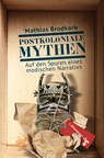 Postkoloniale Mythen - Mathias Brodkorb - 9783987370328