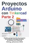 Proyectos Arduino con Tinkercad | Parte 2 - M. Eng. Johannes Wild - 9783987420535