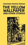 The Yellow Wallpaper and Other Stories - Charlotte Perkins Gilman - 9783987565403