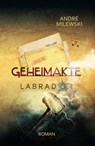 Geheimakte Labrador - André Milewski - 9783987600418