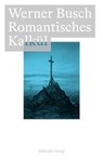 Romantisches Kalkül - Werner Busch - 9783987610035