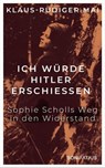 Ich würde Hitler erschießen - Klaus-Rüdiger Mai - 9783987909023