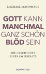 Gott kann manchmal ganz schön blöd sein - Michael Schophaus - 9783987909399