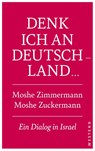 Denk ich an Deutschland ... - Moshe Zuckermann ; Moshe Zimmermann - 9783987913105