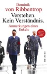 Verstehen. Kein Verständnis. - Dominik von Ribbentrop - 9783987913211