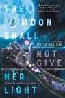 The Moon Shall Not Give Her Light - David Starkey - 9783988321251
