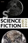 Das Science Fiction Jahr 2023 - Erik Simon ; Dominik Irtenkauf ; Judith C. Vogt ; Kai U. Jürgens ; Hans Frey ; Uwe Neuhold ; Gary Westfahl ; Maurice Schuhmann ; Wolfgang Neuhaus ; Guido Sprenger ; Markus Tillmann ; Karlheinz Steinmüller ; Yvonne Tunnat ; Udo Klotz ; Thorsten Hanisch ; S - 9783988570345