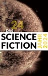 Das Science Fiction Jahr 2024 - Judith Vogt ; Christian Vogt ; Dietmar Dath ; Lena Richter ; Hans Esselborn ; Simon Spiegel ; Stephan Schulz ; Karlheinz Steinmüller ; Uwe Neuhold ; Paul Trenton ; Tamara Bodden ; Christian Hoffmann ; Wolfgang Both ; Wolfgang Neuhaus ; Erik Simon ; Michae - 9783988570826