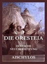 Die Oresteia (Deutsche Neuübersetzung) - Aischylos - 9783988680334