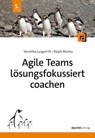 Agile Teams lösungsfokussiert coachen - Veronika Jungwirth ; Ralph Miarka - 9783988902245