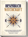 Hexenbuch: WITCHCRAFT - Mit der Kraft der Hexenmagie zur Selbstheilung: Rituale, Kristallmagie, magische Rezepte, Techniken und Übungen für mehr Achtsamkeit, Selbstliebe und Wohlstand im eigenen Leben - Sabrina Suhne - 9783989100404
