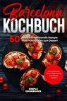 Barcelona Kochbuch: 50 leckere & traditionelle Rezepte vom Frühstück bis zum Dessert - Inklusive Snacks sowie vegetarischer und veganer Rezepte - Simple Cookbooks - 9783989101081