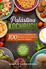 Palästina Kochbuch: 100 leckere & traditionelle Rezepte vom Frühstück bis zum Dessert - Simple Cookbooks - 9783989101548