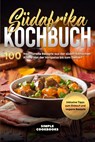 Südafrika Kochbuch: 100 traditionelle Rezepte aus der südafrikanischen Küche von der Vorspeise bis zum Dessert - Simple Cookbooks - 9783989101623