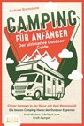 CAMPING FÜR ANFÄNGER - Der ultimative Outdoor-Guide: Clever Campen in der Natur mit dem Wohnmobil: Die besten Camping-Hacks der Outdoor-Experten - In einfachen Schritten zum Profi-Camper - Andrew Bramstone - 9783989350014