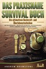DAS PRAXISNAHE SURVIVAL BUCH: Die ultimativen Bushcraft- und Überlebenstechniken der Survivalexperten - Wie Sie sich auf jede Not- und Extremsituation bestens vorbereiten und diese souverän meistern - Andrew Bramstone - 9783989350038