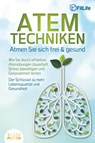 ATEMTECHNIKEN - Atmen Sie sich frei & gesund: Wie Sie durch effektive Atemübungen dauerhaft Stress bewältigen und Gelassenheit lernen - Der Schlüssel zu mehr Lebensqualität und Gesundheit - Fit Life - 9783989350434