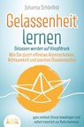 GELASSENHEIT LERNEN - Gelassen werden auf Knopfdruck: Wie Sie durch effektive Atemtechniken, Achtsamkeit und positive Glaubenssätze ganz einfach Stress bewältigen und sofort innerlich zur Ruhe kommen - Johanna Schönfeld - 9783989350496