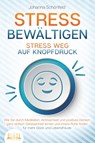 STRESS BEWÄLTIGEN - Stress weg auf Knopfdruck: Wie Sie durch Meditation, Achtsamkeit und positives Denken ganz einfach Gelassenheit lernen und innere Ruhe finden - für mehr Glück und Lebensfreude - Johanna Schönfeld - 9783989350502