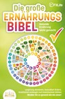 DIE GROSSE ERNÄHRUNGSBIBEL - Gesunde Ernährung leicht gemacht: Langfristig abnehmen, Gesundheit fördern, Krankheiten vorbeugen und Immunsystem stärken - Werden Sie so gesund wie nie zuvor! - Fit Life - 9783989350588
