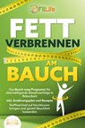 FETT VERBRENNEN AM BAUCH: Das Bauch-weg-Programm für überwältigende Abnehmerfolge in Rekordzeit inkl. Ernährungsplan und Rezepte - Stoffwechsel auf Hochtouren bringen und gezielt Bauchfett loswerden - Fit Life - 9783989350595
