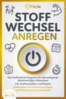 STOFFWECHSEL ANREGEN: Das Stoffwechsel-Programm für überwältigende Abnehmerfolge in Rekordzeit inkl. Stoffwechselkur und Rezepte - Stoffwechsel auf Hochtouren bringen und Fettverbrennung maximieren - Fit Life - 9783989350625