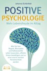 POSITIVE PSYCHOLOGIE - Mehr Lebensfreude im Alltag: Wie Sie Ihre Ängste, Blockaden und Selbstzweifel sofort loswerden, effektiv Stress bewältigen und zu einer enorm starken Persönlichkeit werden - Johanna Schönfeld - 9783989350632