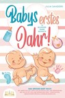 Babys erstes Jahr! 12 wunderbare Monate: Das große Baby Buch mit wertvollen Tipps für Entwicklung und Ernährung bis hin zu Alltag und Erziehung (inkl. Checklisten, Beikosteinführung & Ernährungsplan) - Julia Sanders - 9783989350656
