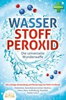 WASSERSTOFFPEROXID - Die universelle Wunderwaffe: Die richtige Anwendung und Dosierung von H2O2 im Detail (Heilmittel, Desinfektionsmittel, Medizin, Viren, Akne, Aufhellung, Haushalt, Garten uvm.) - Pure Cure - 9783989350922