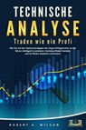 TECHNISCHE ANALYSE - Traden wie ein Profi: Wie Sie mit den Optionsstrategien der Super-Erfolgreichen an der Börse intelligent investieren, höchstprofitabel handeln und Ihr Risiko drastisch minimieren - Robert A. Wilson - 9783989351004