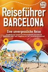 Reiseführer Barcelona - Eine unvergessliche Reise: Erkunden Sie alle Traumorte und Sehenswürdigkeiten und erleben Sie Kulinarisches, Action, Spaß, Entspannung uvm. (inkl. interaktivem Kartenkonzept) - Travel World - 9783989351554