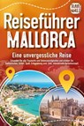 REISEFÜHRER MALLORCA - Eine unvergessliche Reise: Erkunden Sie alle Traumorte und Sehenswürdigkeiten und erleben Sie Kulinarisches, Action, Spaß, Entspannung uvm. (inkl. interaktivem Kartenkonzept) - Travel World - 9783989351622