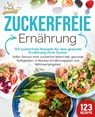 Zuckerfreie Ernährung - 123 zuckerfreie Rezepte für eine gesunde Ernährung ohne Zucker: Voller Genuss trotz zuckerfreiem leben! Inkl. Gesunde Süßigkeiten, 4 Wochen Ernährungsplan und Nährwertangaben - Kitchen King - 9783989351783