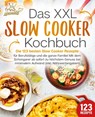 Das XXL Slow Cooker Kochbuch: Die 123 besten Slow Cooker Rezepte für Berufstätige und die ganze Familie! Mit dem Schongarer ab sofort zu höchstem Genuss bei minimalem Aufwand (inkl. Nährwertangaben) - Kitchen King - 9783989351806