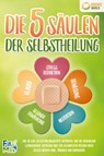 Die 5 Säulen der Selbstheilung: Wie Sie Ihre Selbstheilungskräfte aktivieren, eine nie dagewesene Lebensenergie entfachen und zur gesündesten Version Ihrer selbst werden (inkl. Übungen und Workbook) - Fit Max - 9783989370234