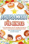 Achtsamkeit für Kinder: Wie Sie Ihren Kindern Stärke, Mut und innere Ruhe vermitteln und sie zu glücklichen und gelassenen Menschen erziehen (Inkl. Achtsamkeitstagebuch und Achtsamkeitsübungen) - Magic Kids - 9783989370326